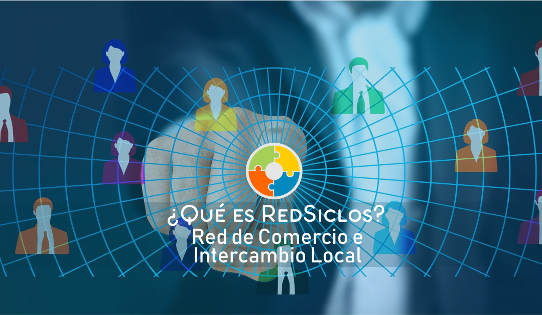¿Qué es la Red de Comercio e Intercambio Local, RedSiclos?